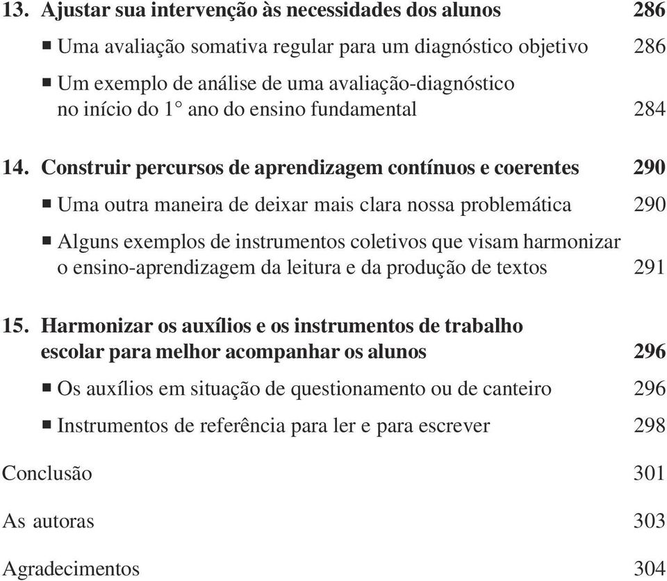 Construir percursos de aprendizagem contínuos e coerentes 290 Uma outra maneira de deixar mais clara nossa problemática 290 Alguns exemplos de instrumentos coletivos que visam