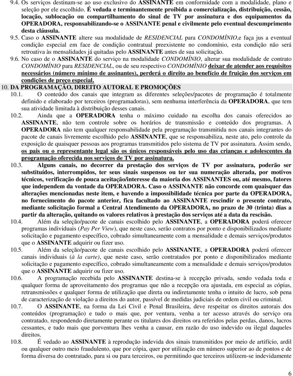 responsabilizando-se o ASSINANTE penal e civilmente pelo eventual descumprimento desta cláusula. 9.5.