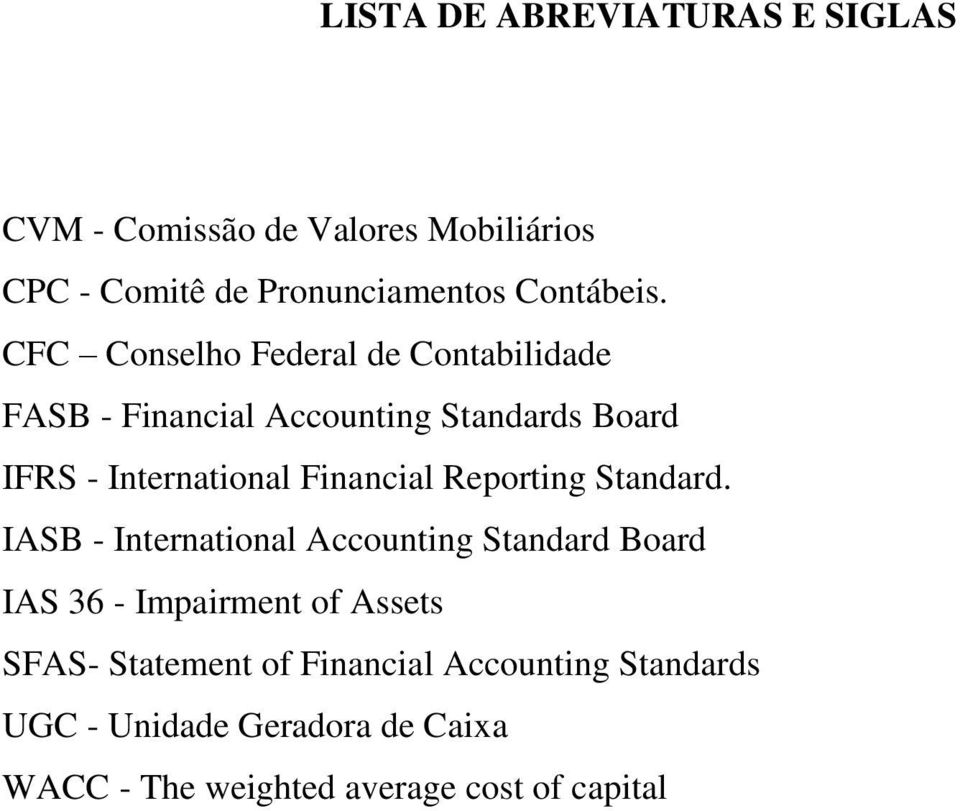 CFC Conselho Federal de Contabilidade FASB - Financial Accounting Standards Board IFRS - International Financial
