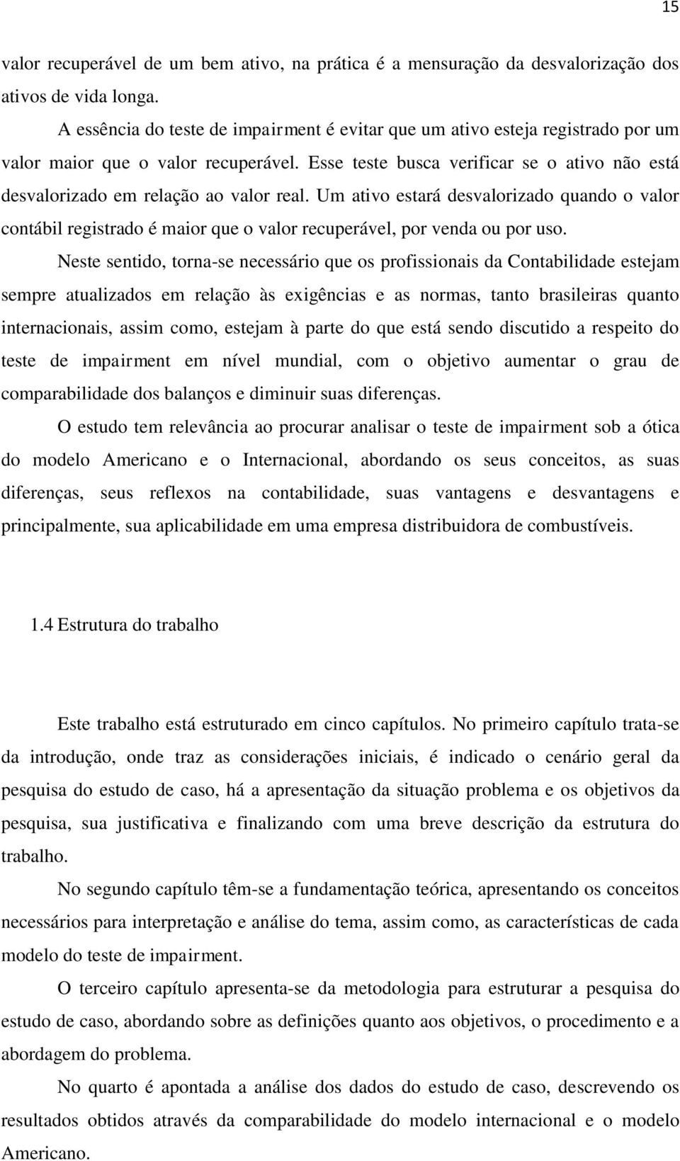 Esse teste busca verificar se o ativo não está desvalorizado em relação ao valor real.