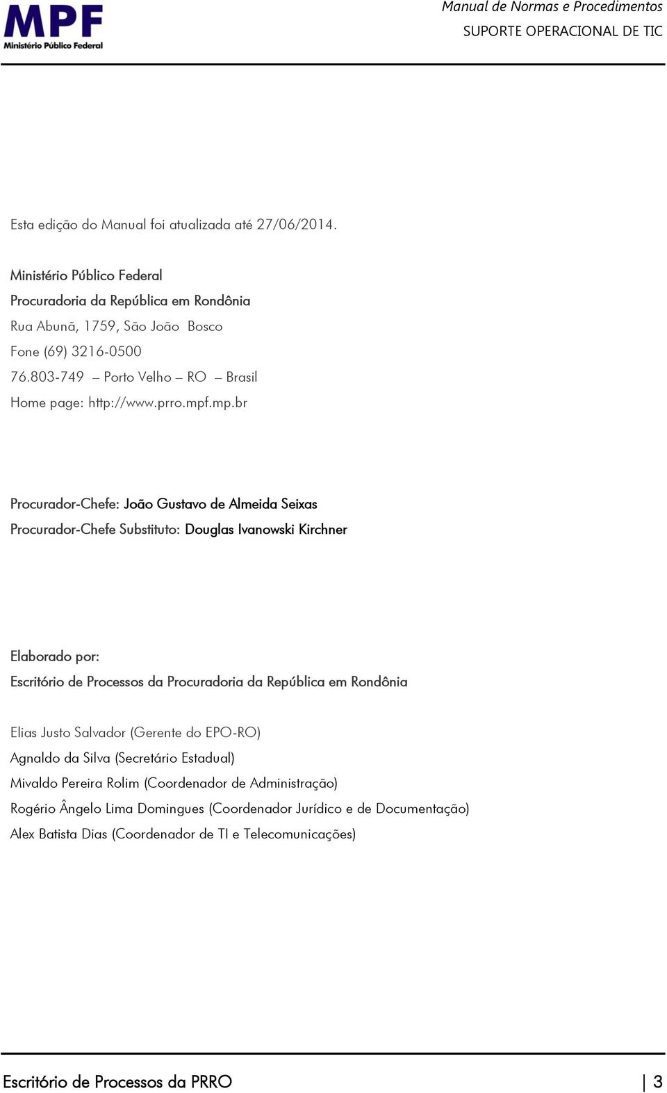 .mp.br Procurador-Chefe: João Gustavo de Almeida Seixas Procurador-Chefe Substituto: Douglas Ivanowski Kirchner Elaborado por: Escritório de Processos da Procuradoria da República