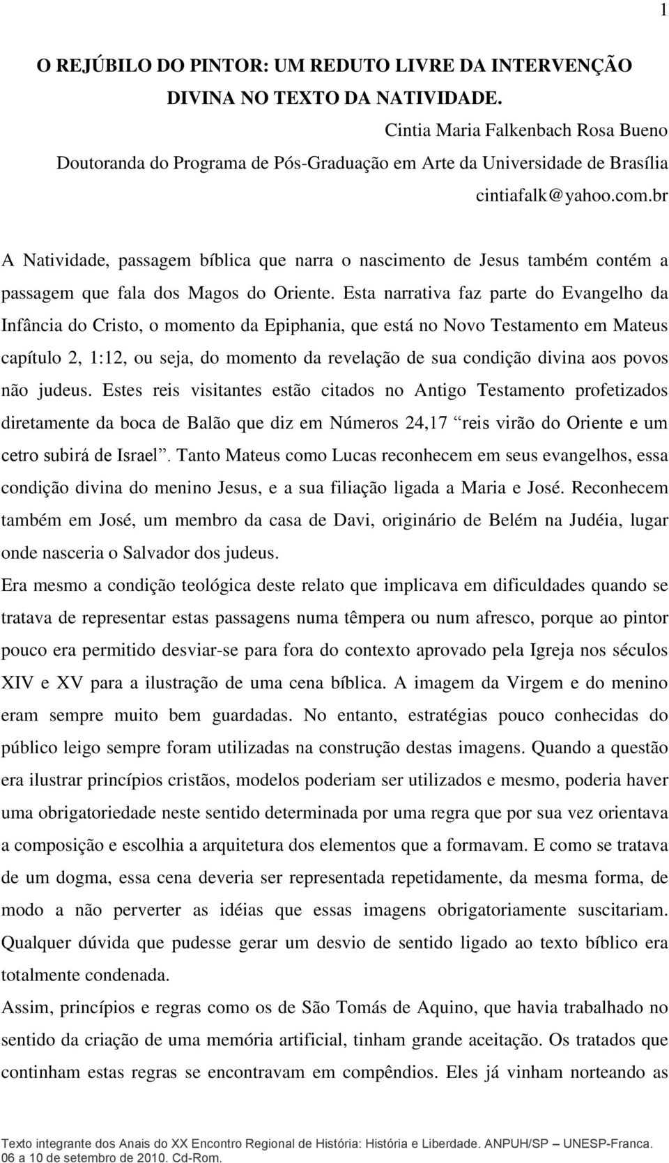 br A Natividade, passagem bíblica que narra o nascimento de Jesus também contém a passagem que fala dos Magos do Oriente.