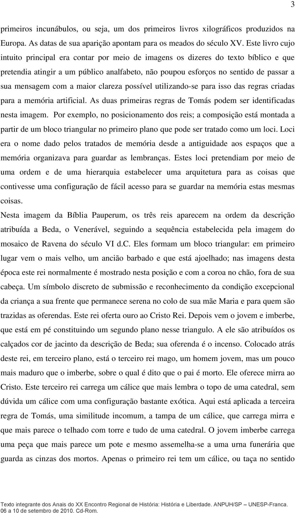 com a maior clareza possível utilizando-se para isso das regras criadas para a memória artificial. As duas primeiras regras de Tomás podem ser identificadas nesta imagem.