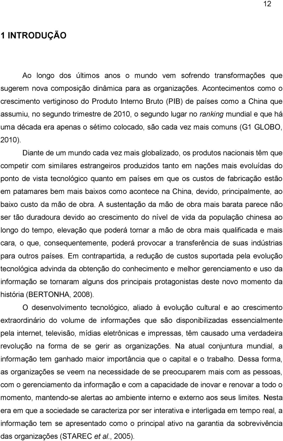 era apenas o sétimo colocado, são cada vez mais comuns (G1 GLOBO, 2010).