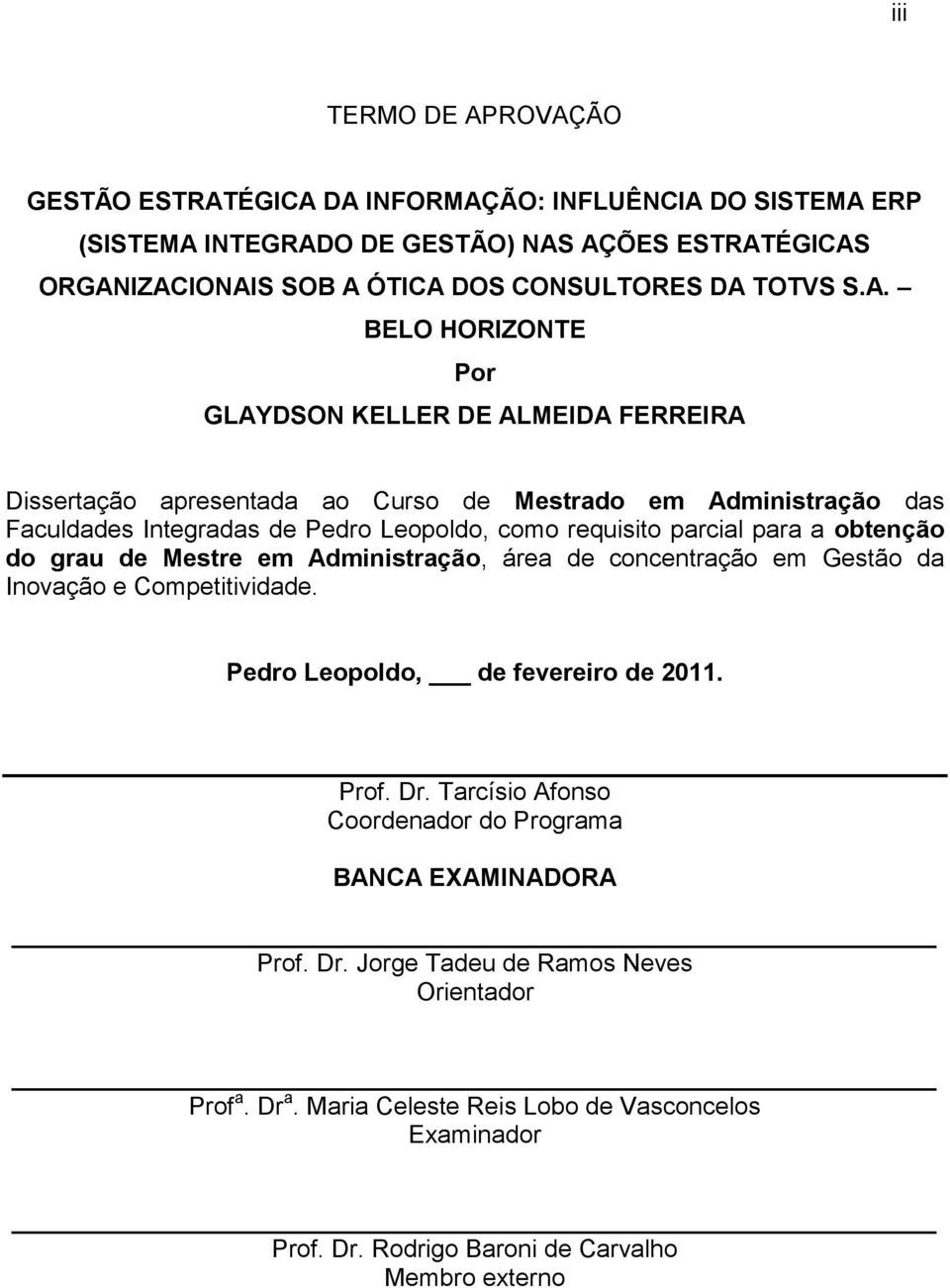 para a obtenção do grau de Mestre em Administração, área de concentração em Gestão da Inovação e Competitividade. Pedro Leopoldo, de fevereiro de 2011. Prof. Dr.