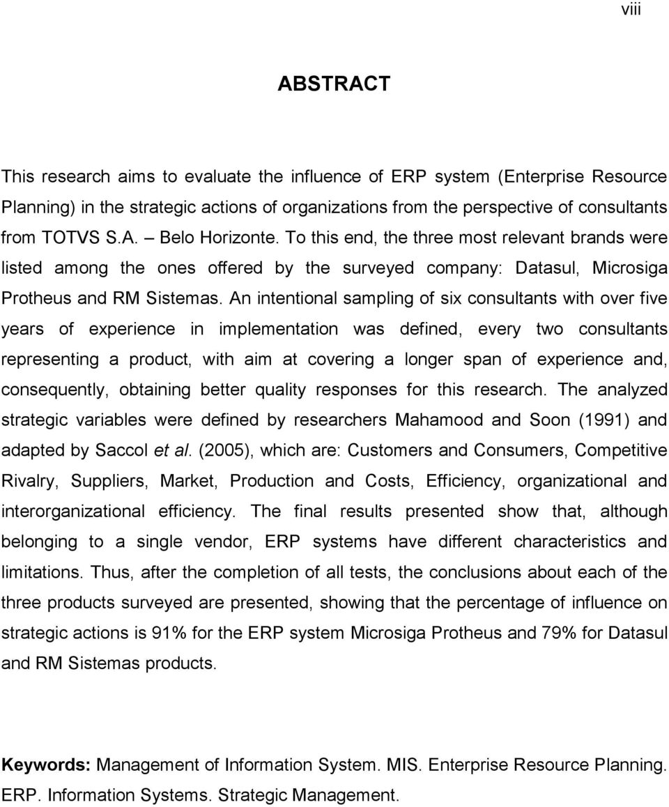 An intentional sampling of six consultants with over five years of experience in implementation was defined, every two consultants representing a product, with aim at covering a longer span of