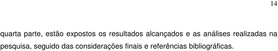 realizadas na pesquisa, seguido das