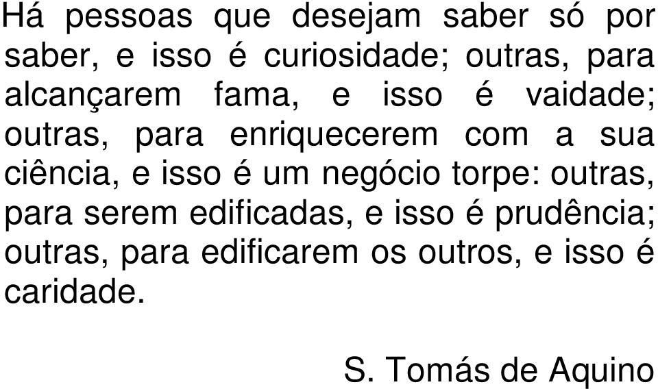 ciência, e isso é um negócio torpe: outras, para serem edificadas, e isso é