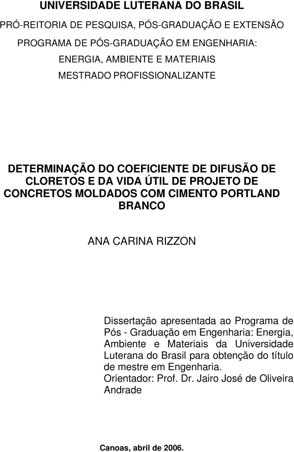 CIMENTO PORTLAND BRANCO ANA CARINA RIZZON Dissertação apresentada ao Programa de Pós - Graduação em Engenharia: Energia, Ambiente e Materiais da