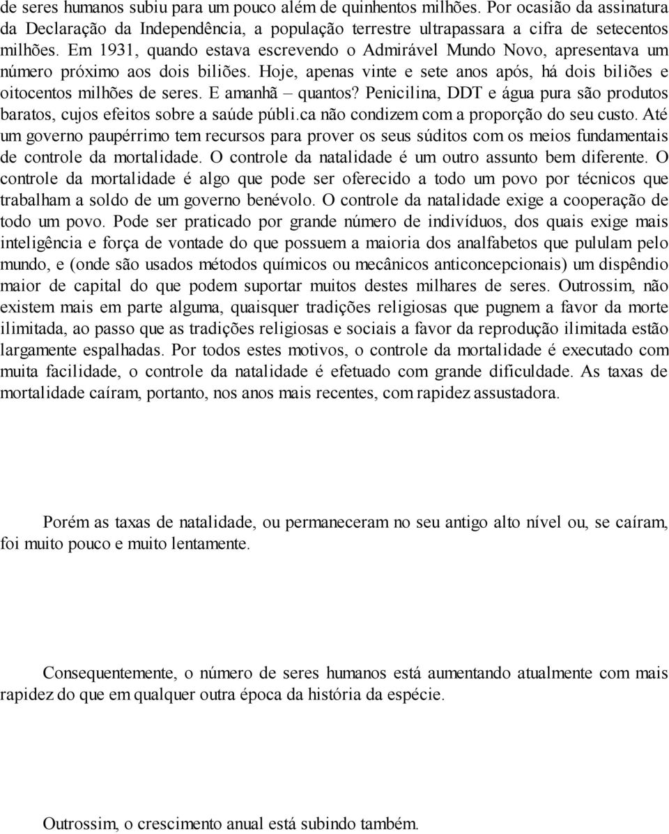 E amanhã quantos? Penicilina, DDT e água pura são produtos baratos, cujos efeitos sobre a saúde públi.ca não condizem com a proporção do seu custo.