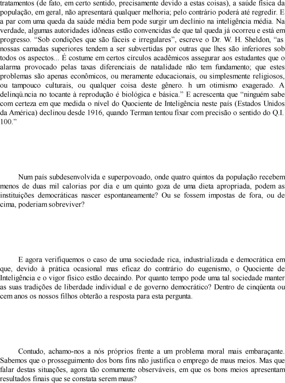 Sob condições que são fáceis e irregulares, escreve o Dr. W. H. Sheldon, as nossas camadas superiores tendem a ser subvertidas por outras que lhes são inferiores sob todos os aspectos.