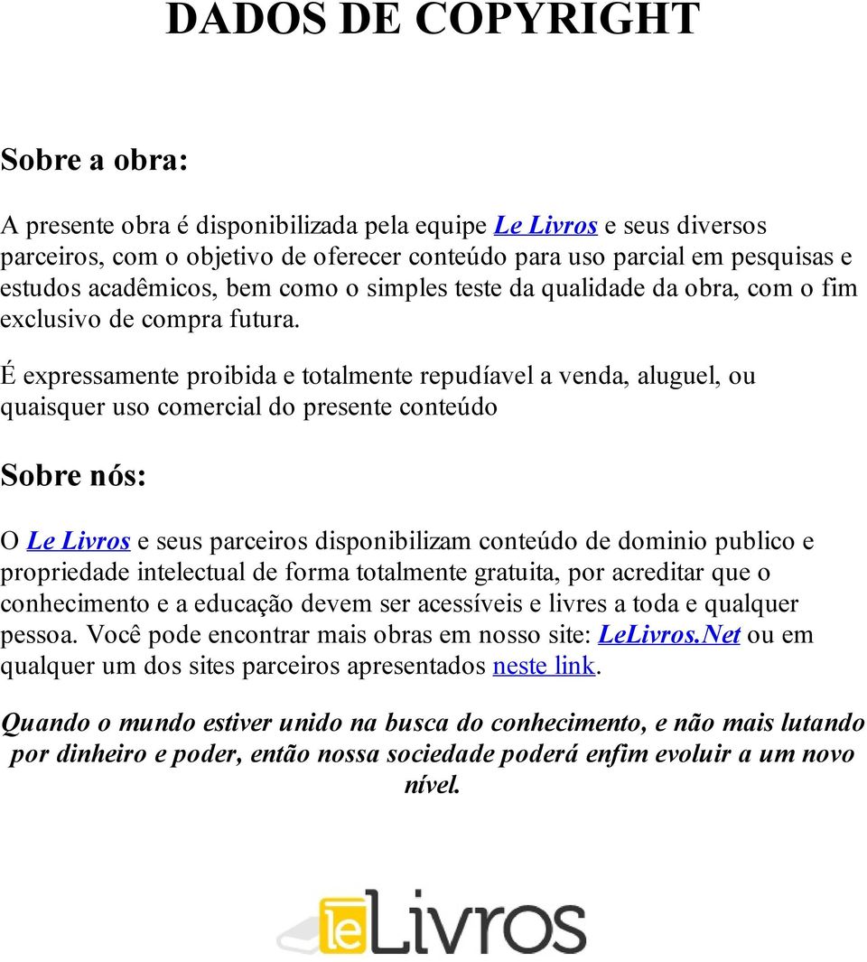 É expressamente proibida e totalmente repudíavel a venda, aluguel, ou quaisquer uso comercial do presente conteúdo Sobre nós: O Le Livros e seus parceiros disponibilizam conteúdo de dominio publico e