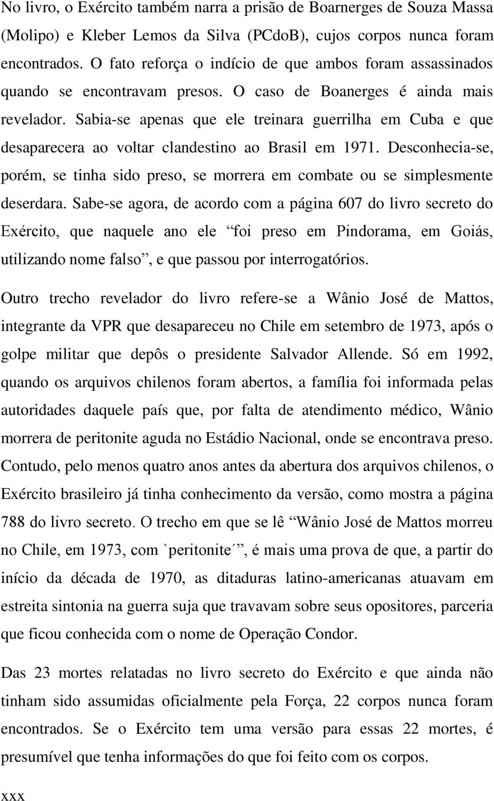 Sabia-se apenas que ele treinara guerrilha em Cuba e que desaparecera ao voltar clandestino ao Brasil em 1971.