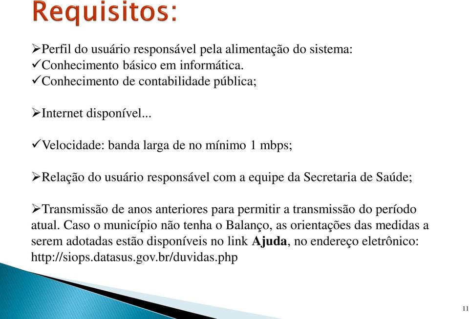 .. Velocidade: banda larga de no mínimo 1 mbps; Relação do usuário responsável com a equipe da Secretaria de Saúde; Transmissão de