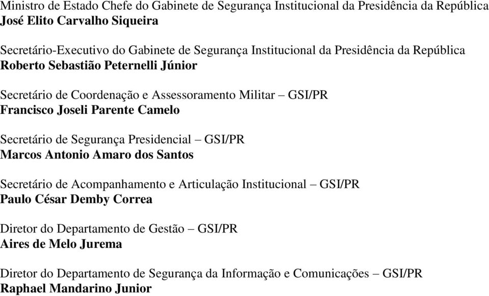 Camelo Secretário de Segurança Presidencial GSI/PR Marcos Antonio Amaro dos Santos Secretário de Acompanhamento e Articulação Institucional GSI/PR Paulo César Demby