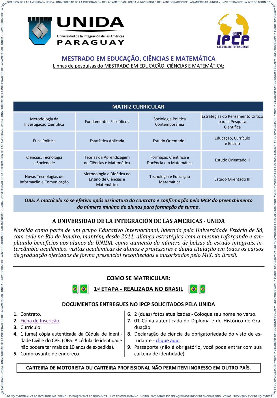 e Sociedade Teorias da Aprendizagem de Ciências e Matemática Formação Científica e Docência em Matemática Estudo Orientado II Novas Tecnologias de Informação e Comunicação Metodologia e Didática no