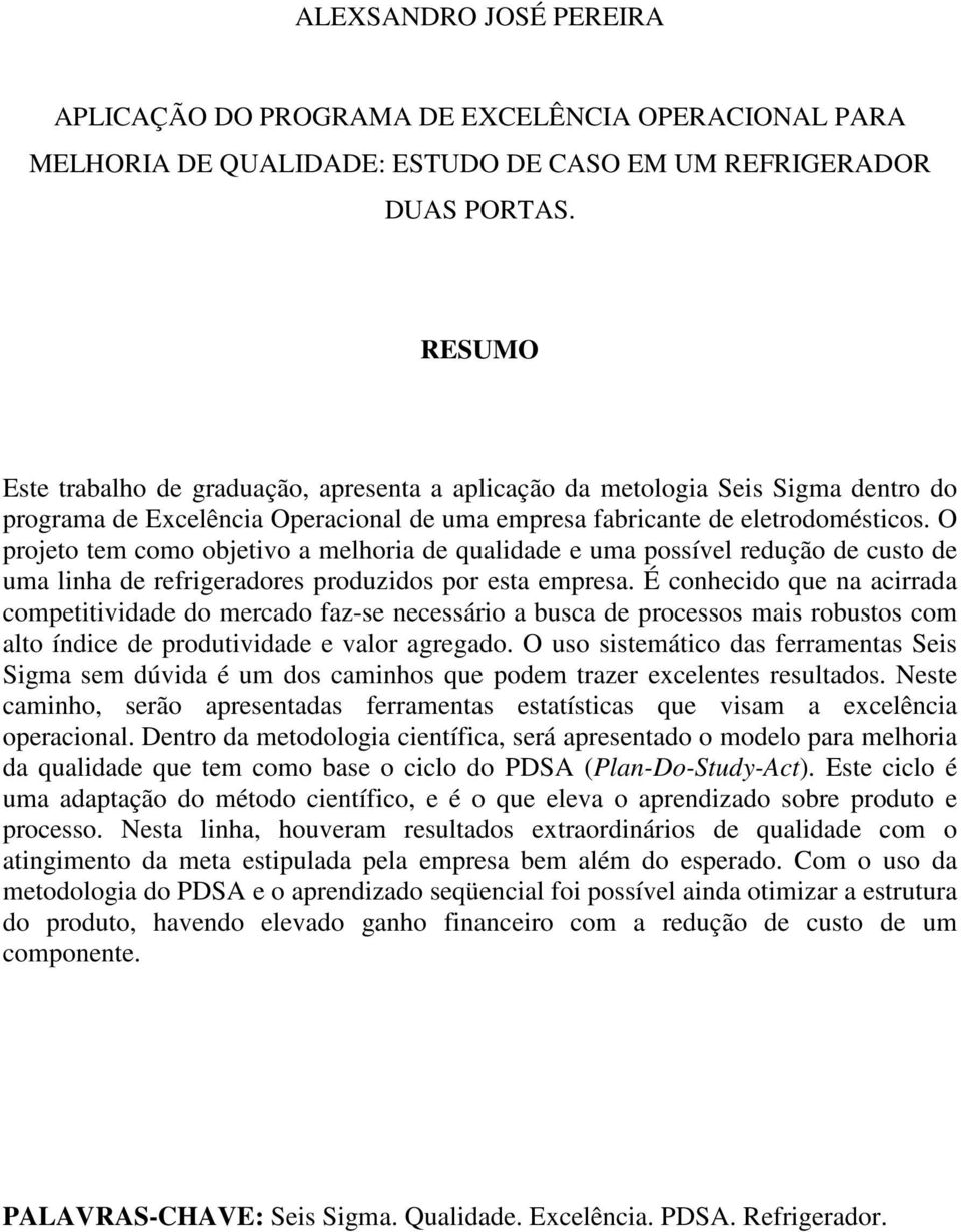 O projeto tem como objetivo a melhoria de qualidade e uma possível redução de custo de uma linha de refrigeradores produzidos por esta empresa.