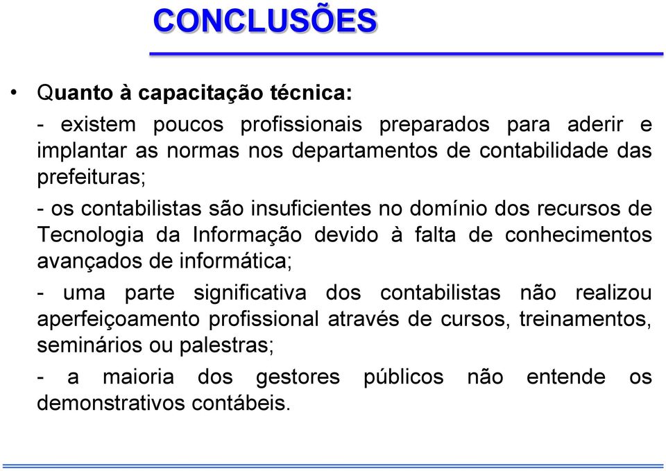 Informação devido à falta de conhecimentos avançados de informática; - uma parte significativa dos contabilistas não realizou