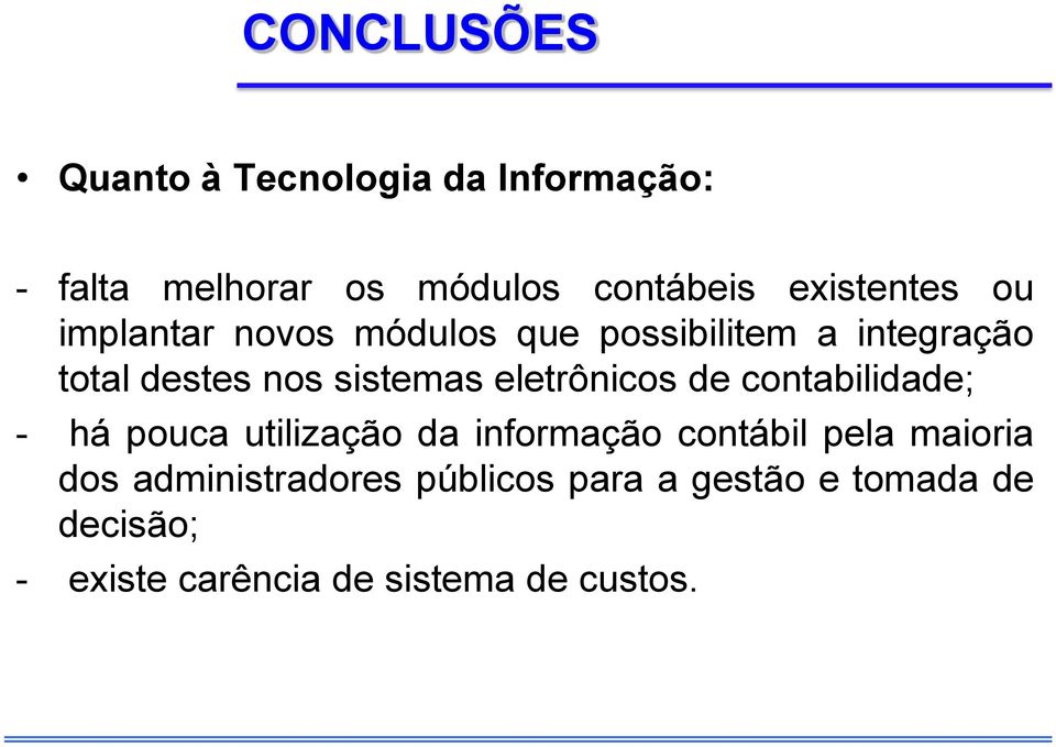 sistemas eletrônicos de contabilidade; - há pouca utilização da informação contábil pela