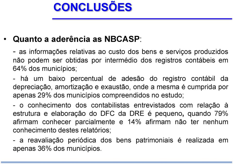 dos municípios compreendidos no estudo; - o conhecimento dos contabilistas entrevistados com relação à estrutura e elaboração do DFC da DRE é pequeno, quando 79%