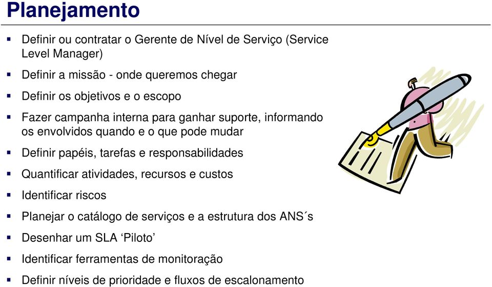 Definir papéis, tarefas e responsabilidades Quantificar atividades, recursos e custos Identificar riscos Planejar o catálogo de