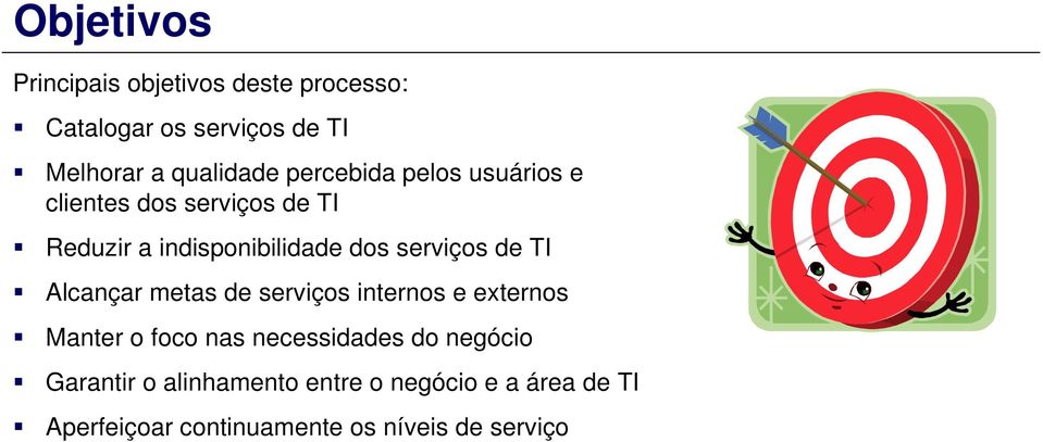 de TI Alcançar metas de serviços internos e externos Manter o foco nas necessidades do negócio