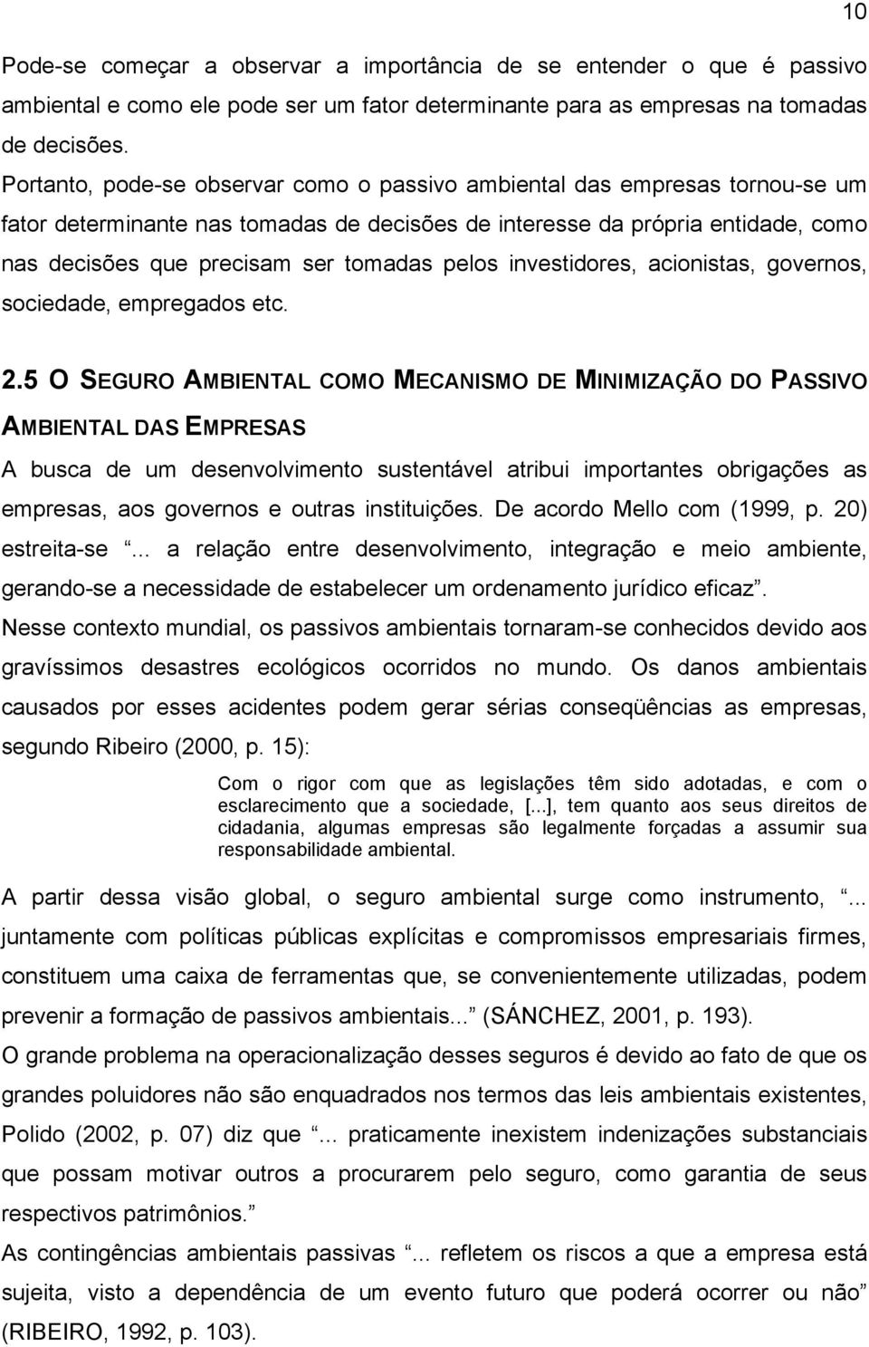 pelos investidores, acionistas, governos, sociedade, empregados etc. 2.