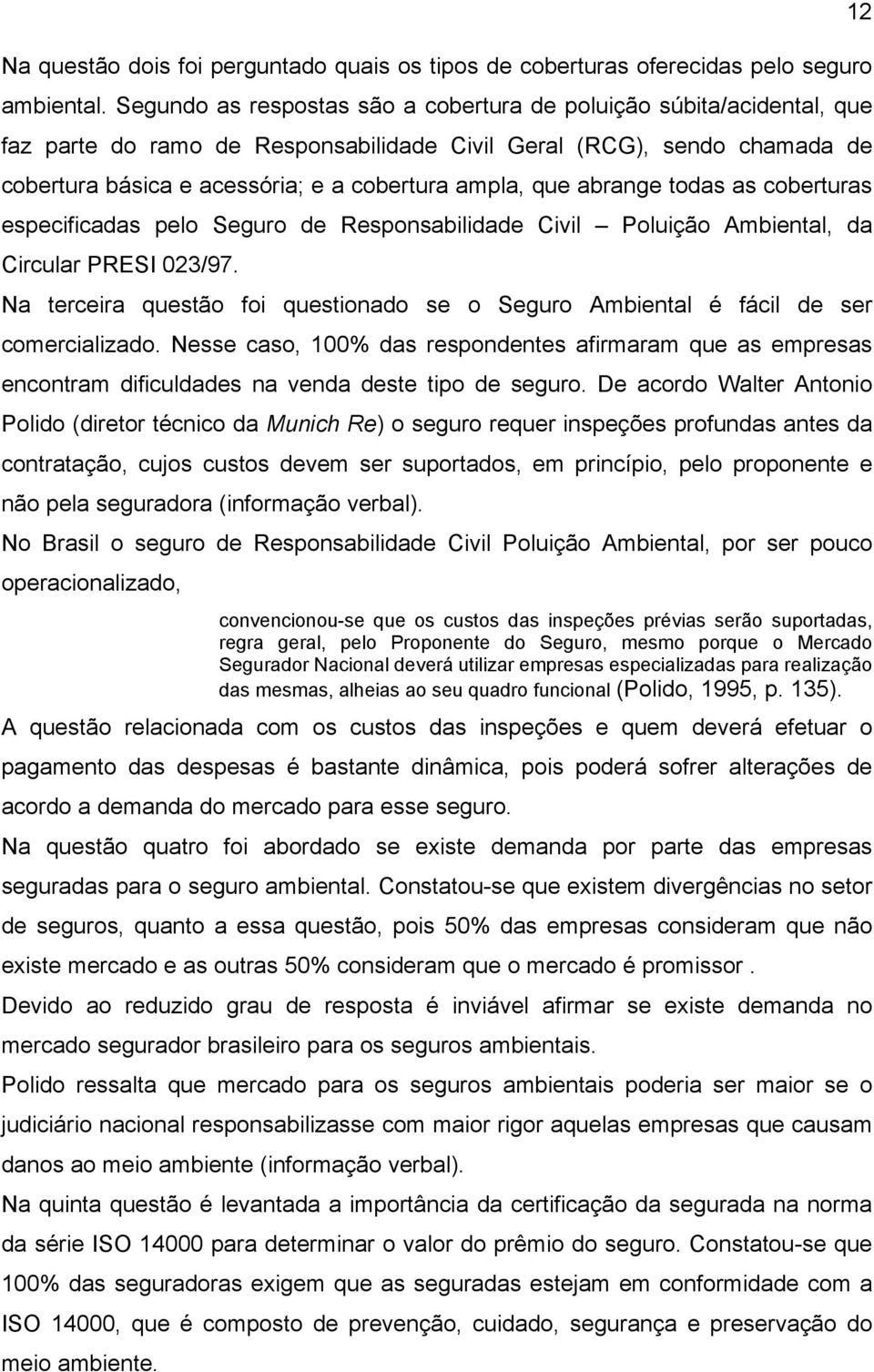 abrange todas as coberturas especificadas pelo Seguro de Responsabilidade Civil Poluição Ambiental, da Circular PRESI 023/97.