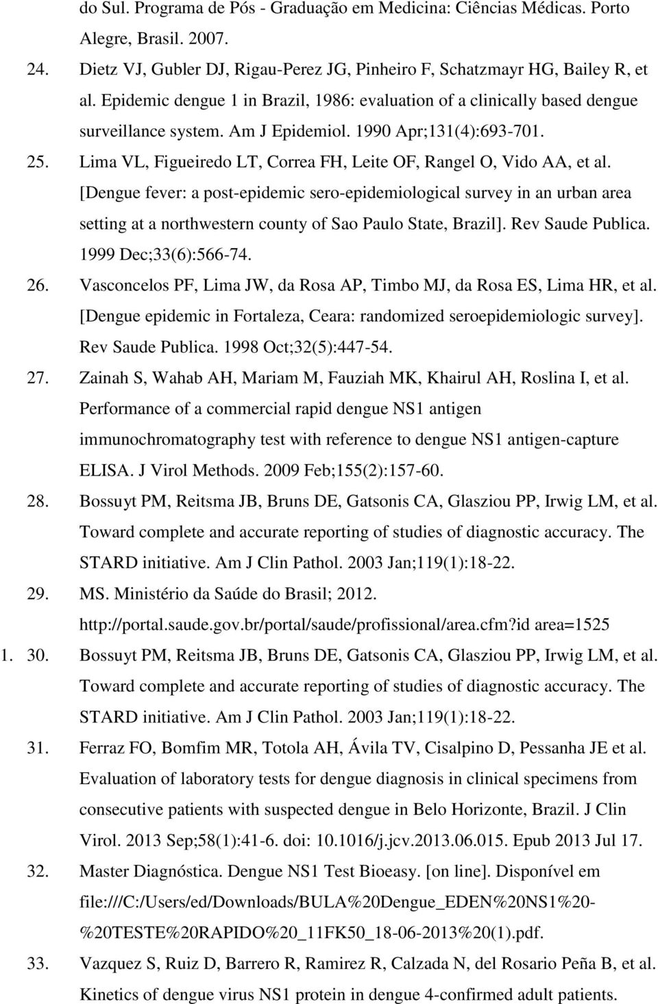 Lima VL, Figueiredo LT, Correa FH, Leite OF, Rangel O, Vido AA, et al.