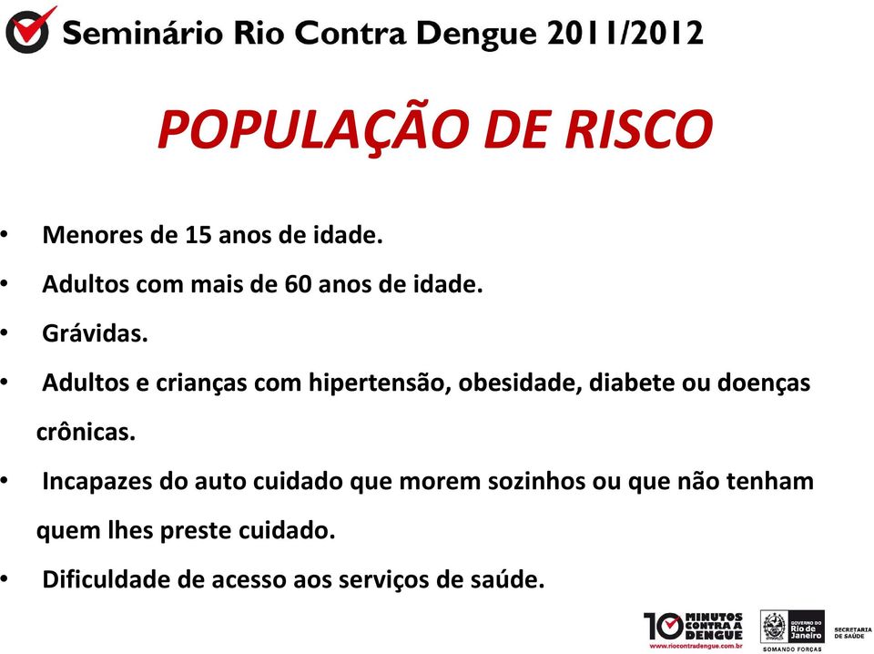 Adultos e crianças com hipertensão, obesidade, diabete ou doenças crônicas.