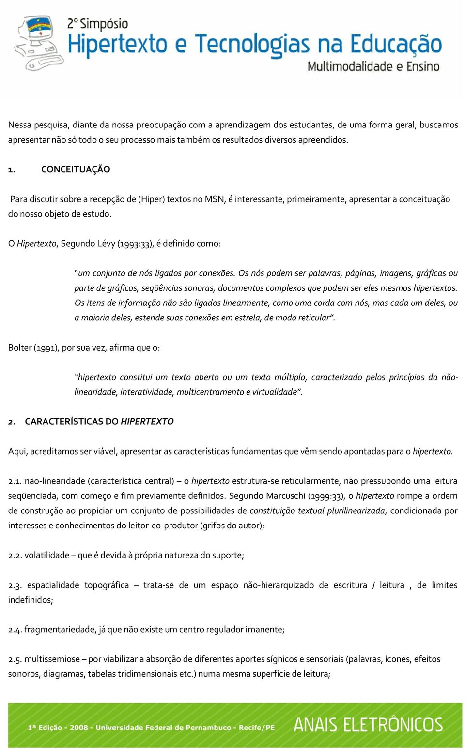 O Hipertexto, Segundo Lévy (1993:33), é definido como: um conjunto de nós ligados por conexões.