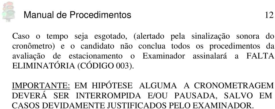 Examinador assinalará a FALTA ELIMINATÓRIA (CÓDIGO 003).