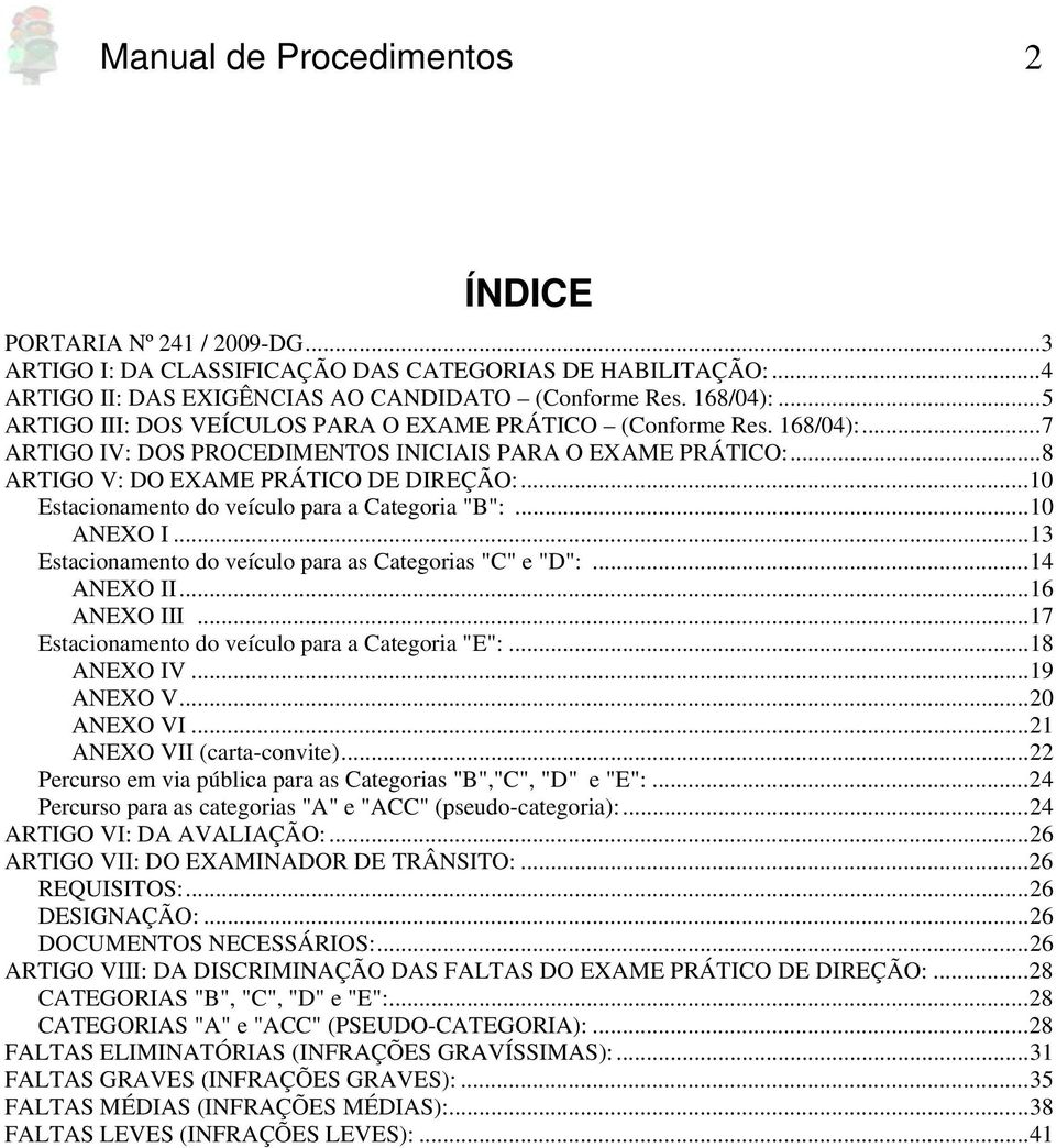 ..10 Estacionamento do veículo para a Categoria "B":...10 ANEXO I...13 Estacionamento do veículo para as Categorias "C" e "D":...14 ANEXO II...16 ANEXO III.