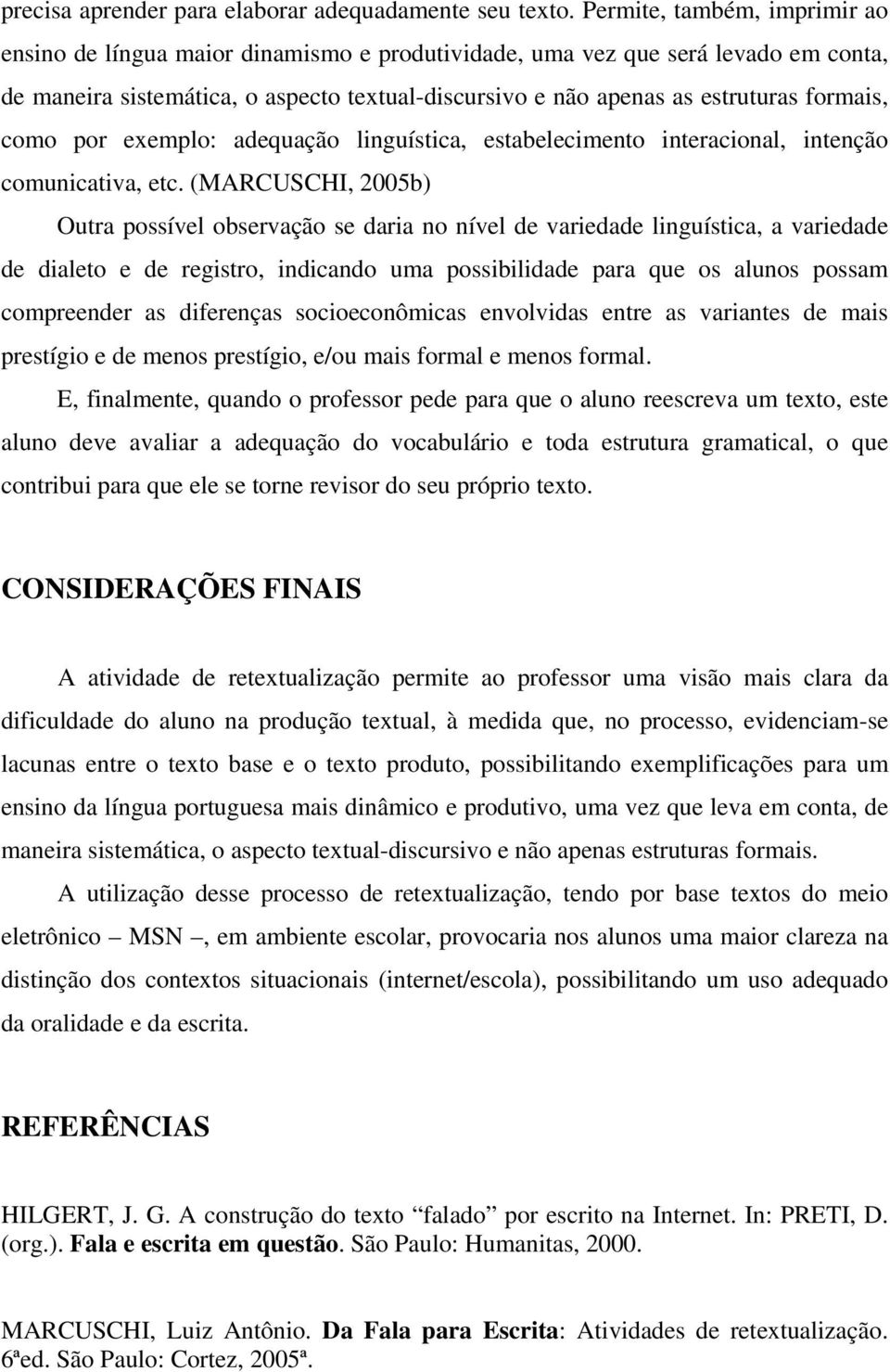 formais, como por exemplo: adequação linguística, estabelecimento interacional, intenção comunicativa, etc.