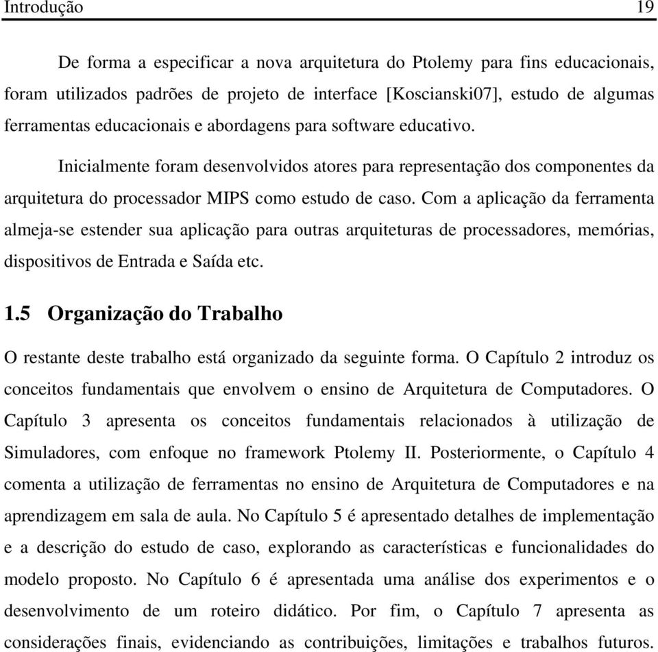 almeja-se estender sua aplicação para outras arquiteturas de processadores, memórias, dispositivos de Entrada e Saída etc 15 Organização do Trabalho O restante deste trabalho está organizado da