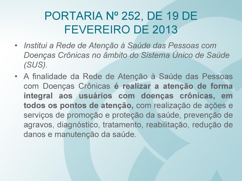 A finalidade da Rede de Atenção à Saúde das Pessoas com Doenças Crônicas é realizar a atenção de forma integral aos usuários