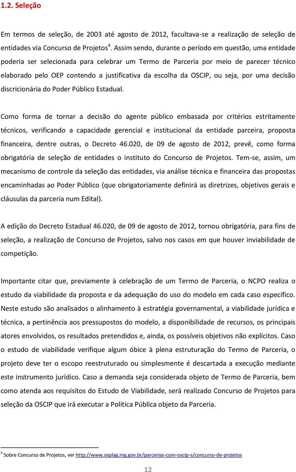 da OSCIP, ou seja, por uma decisão discricionária do Poder Público Estadual.