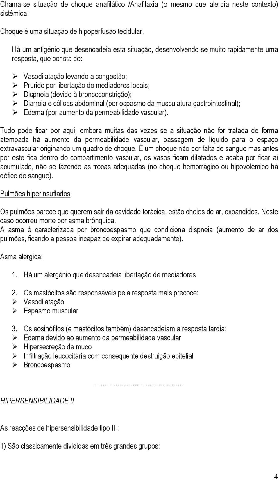 (devido à broncoconstrição); Diarreia e cólicas abdominal (por espasmo da musculatura gastrointestinal); Edema (por aumento da permeabilidade vascular).