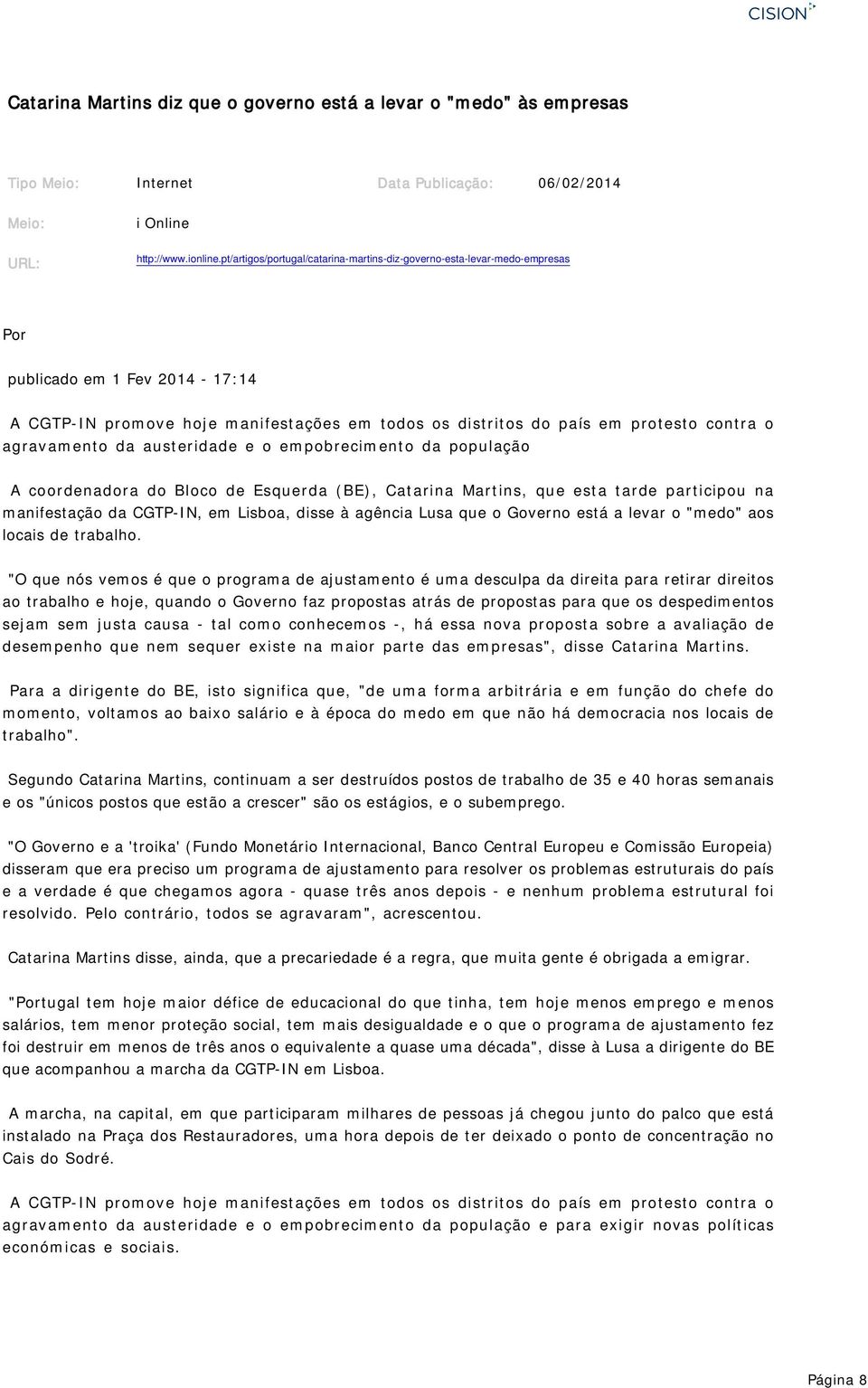 agravamento da austeridade e o empobrecimento da população A coordenadora do Bloco de Esquerda (BE), Catarina Martins, que esta tarde participou na manifestação da CGTP-IN, em Lisboa, disse à agência