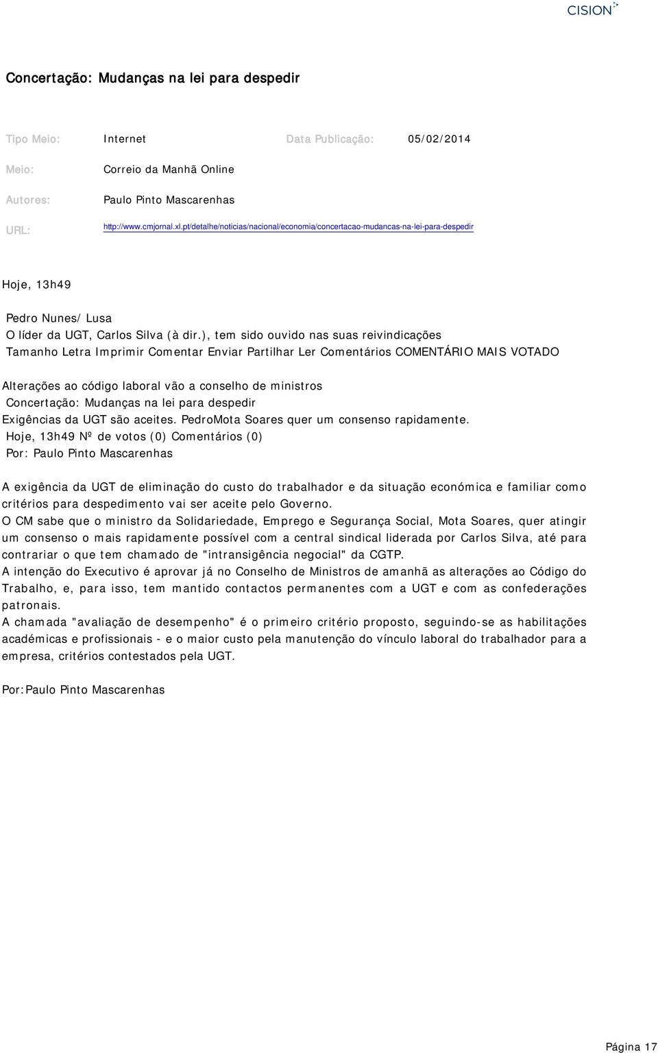 ), tem sido ouvido nas suas reivindicações Tamanho Letra Imprimir Comentar Enviar Partilhar Ler Comentários COMENTÁRIO MAIS VOTADO Alterações ao código laboral vão a conselho de ministros