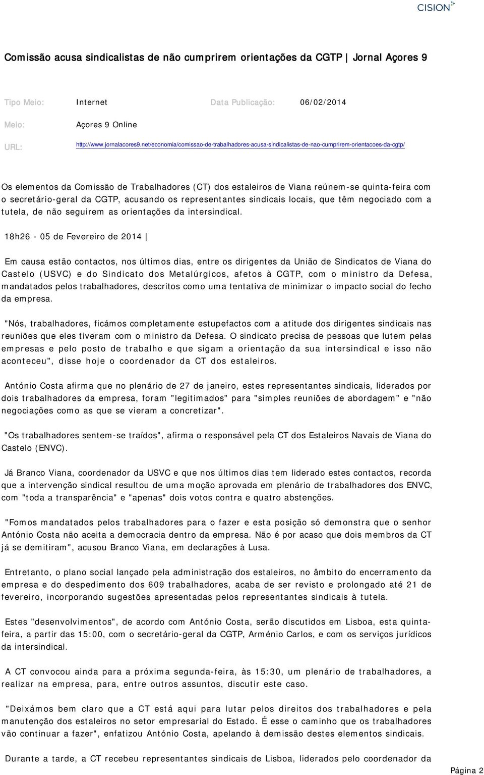 secretário-geral da CGTP, acusando os representantes sindicais locais, que têm negociado com a tutela, de não seguirem as orientações da intersindical.