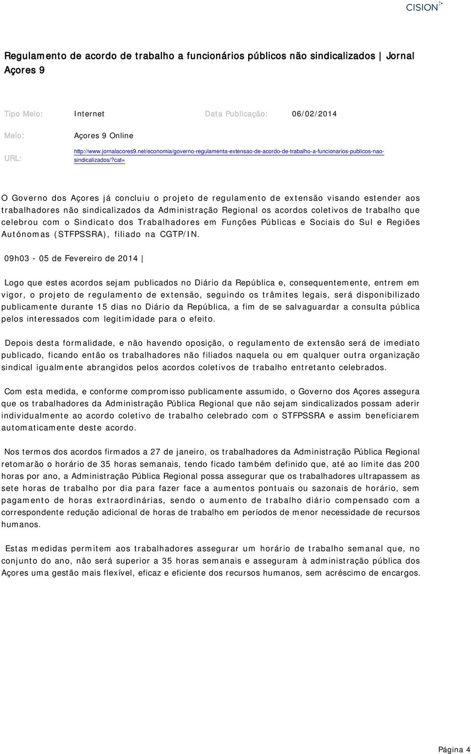 cat= O Governo dos Açores já concluiu o projeto de regulamento de extensão visando estender aos trabalhadores não sindicalizados da Administração Regional os acordos coletivos de trabalho que