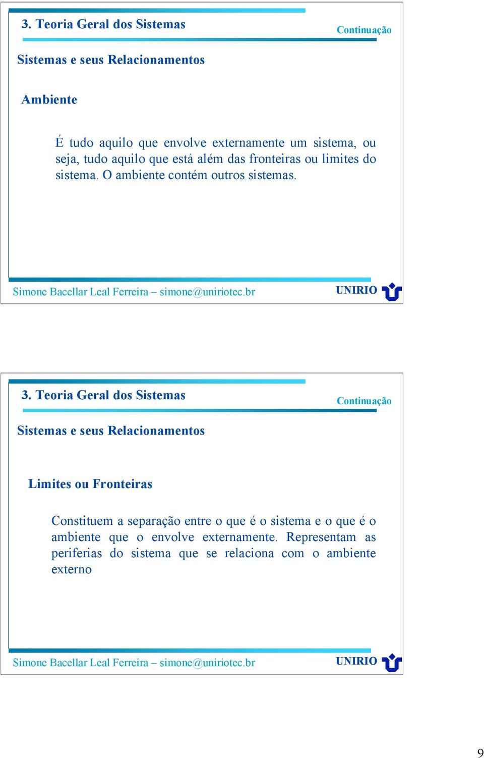 Sistemas e seus Relacionamentos Limites ou Fronteiras Constituem a separação entre o que é o sistema e o