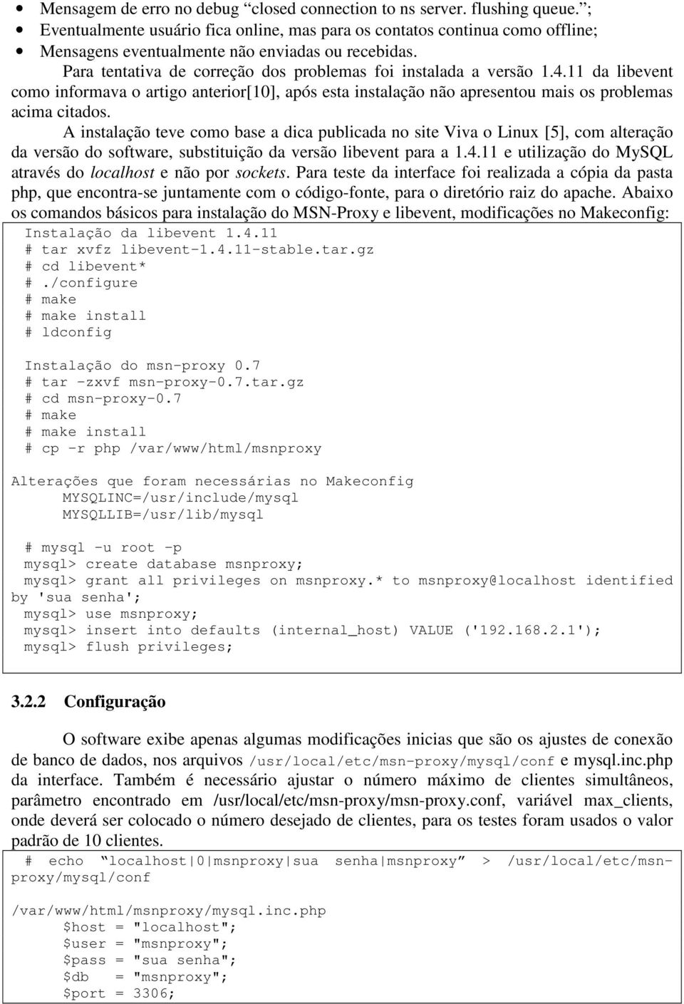 11 da libevent como informava o artigo anterior[10], após esta instalação não apresentou mais os problemas acima citados.