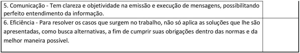 Eficiência - Para resolver os casos que surgem no trabalho, não só aplica as soluções