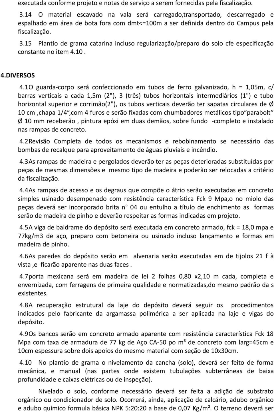 15 Plantio de grama catarina incluso regularização/preparo do solo cfe especificação constante no item 4.10. 4.DIVERSOS 4.