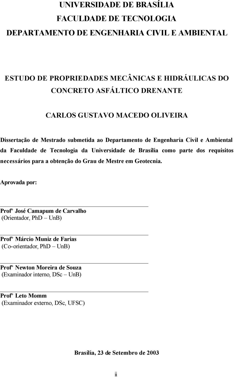 parte dos requisitos necessários para a obtenção do Grau de Mestre em Geotecnia.