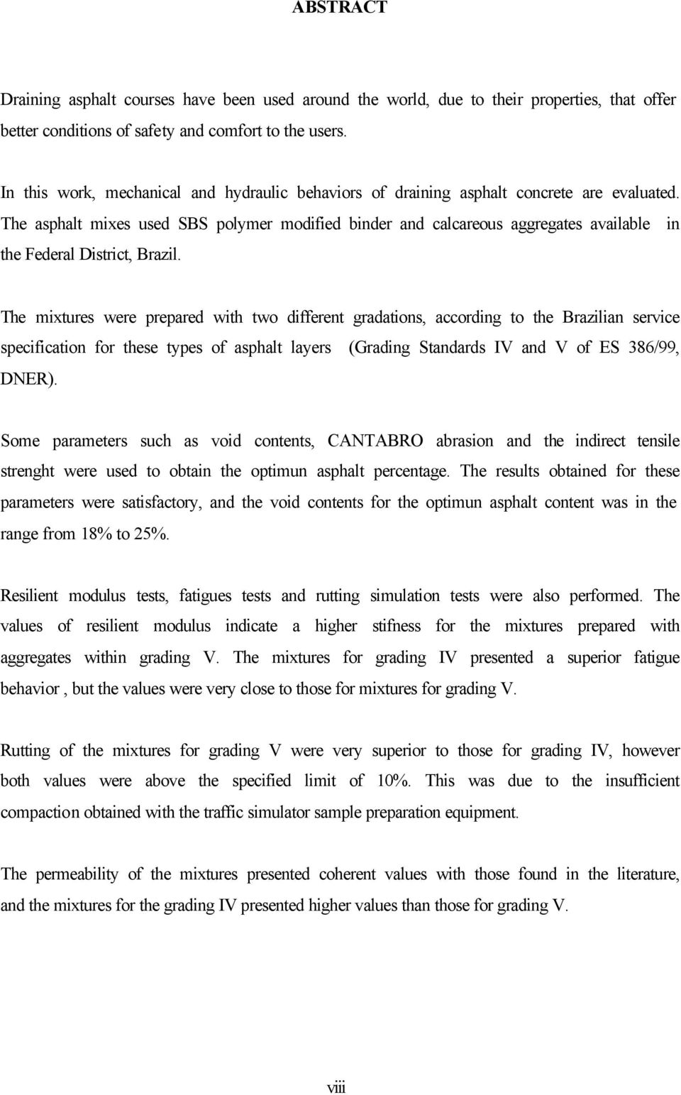 The asphalt mixes used SBS polymer modified binder and calcareous aggregates available in the Federal District, Brazil.