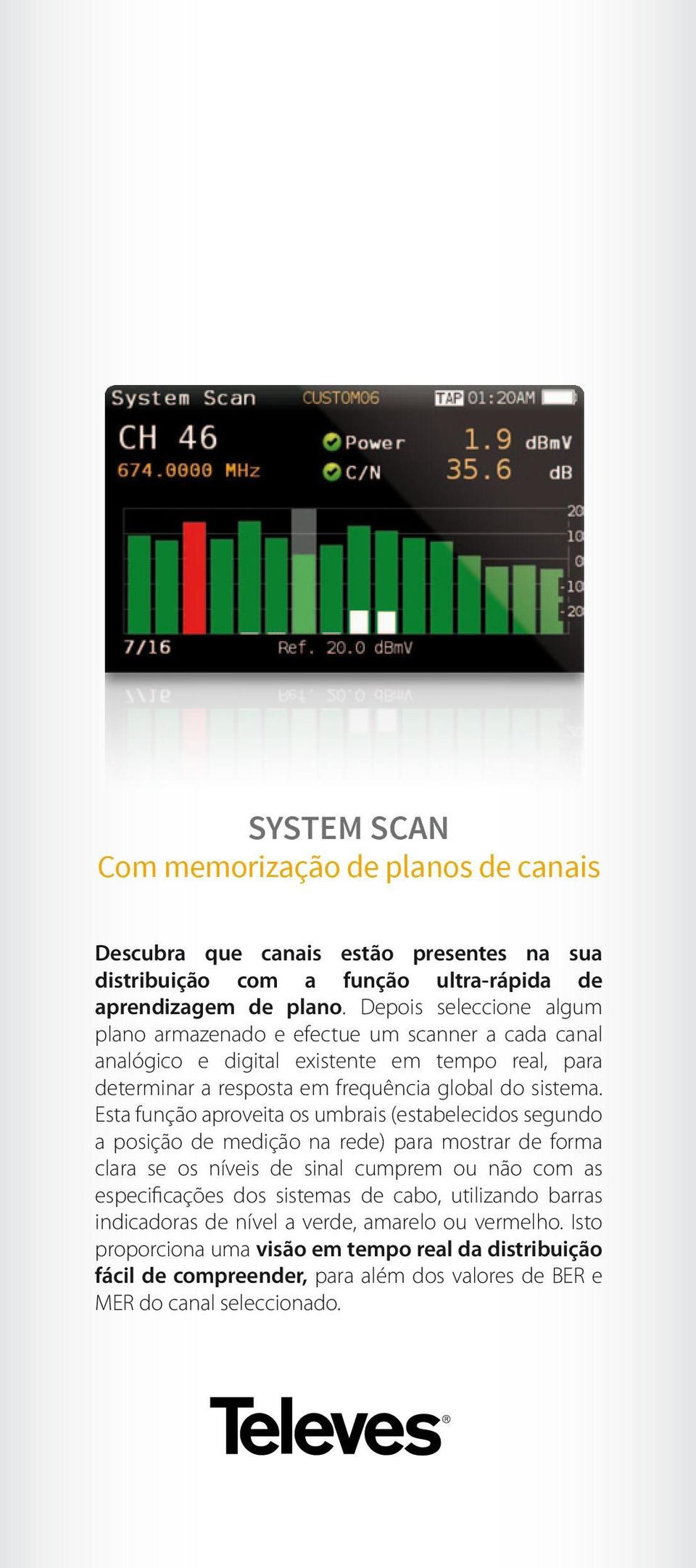 Esta função aproveita os umbrais (estabelecidos segundo a posição de medição na rede) para mostrar de forma clara se os níveis de sinal cumprem ou não com as especificações dos