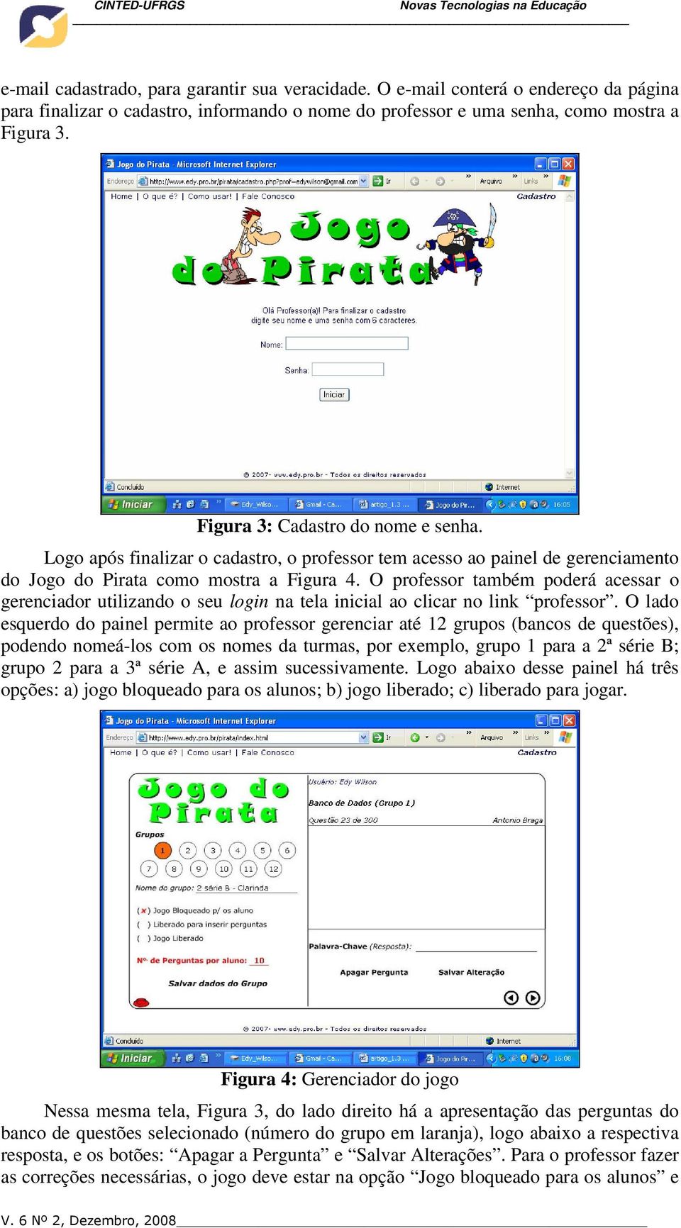 O professor também poderá acessar o gerenciador utilizando o seu login na tela inicial ao clicar no link professor.